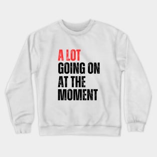 A Lot Going On at The Moment Crewneck Sweatshirt